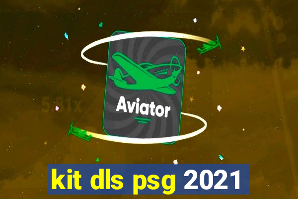 kit dls psg 2021